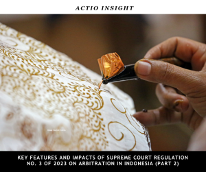 Key Features and Impacts of Supreme Court Regulation No. 3 of 2023 on Arbitration in Indonesia (Part 2)