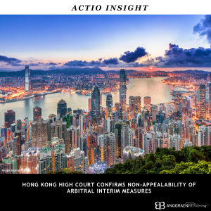 HONG KONG HIGH COURT CONFIRMS NON-APPEALABILITY OF ARBITRAL INTERIM MEASURES (1)