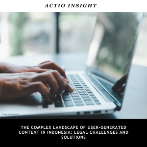 THE COMPLEX LANDSCAPE OF USER-GENERATED CONTENT IN INDONESIA LEGAL CHALLENGES AND SOLUTIONS (LinkedIn Post)